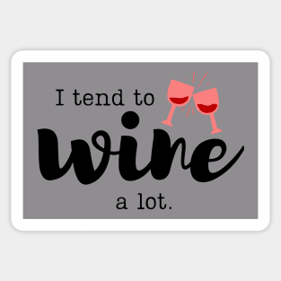 I tend to wine...a lot shirt Sticker